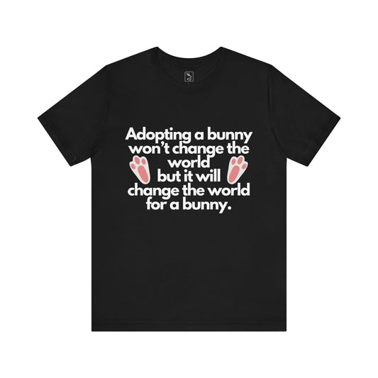 Change The World For A Bunny Unisex T-shirt